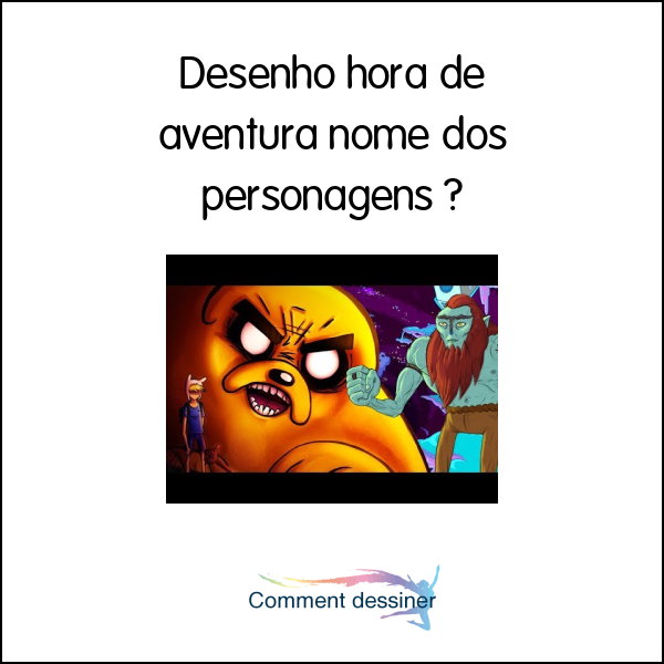 Desenho hora de aventura nome dos personagens